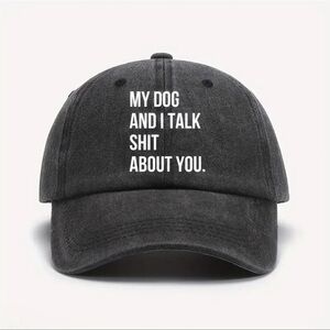 Hat, Black, “ My Dog and I Talk Sh*t About You”!  😂😂. Funny. Dog Lovers …
